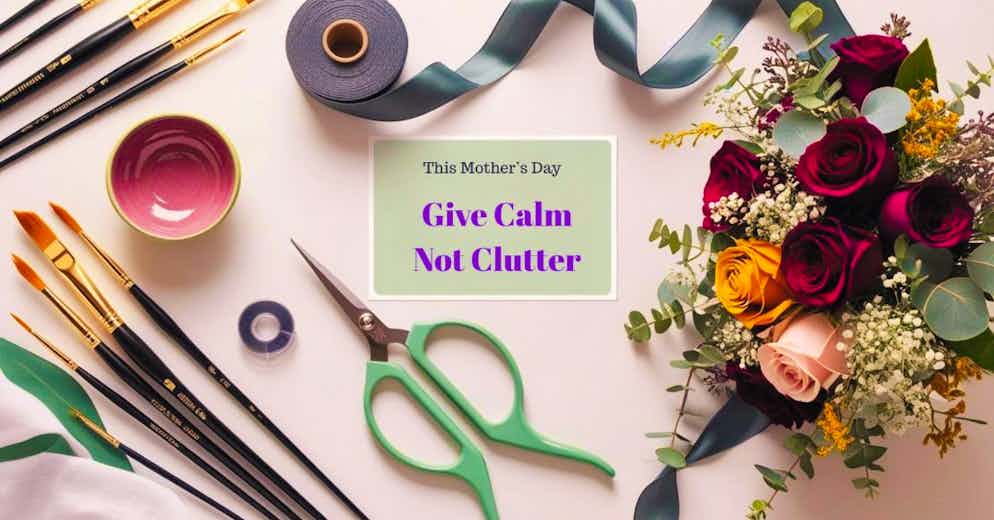 Calm Over Clutter: Best Mother's Day Experience Gifts
